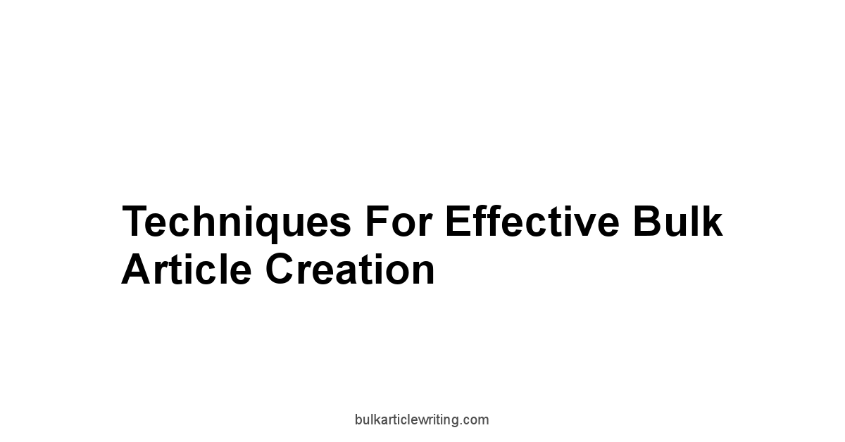 Techniques for Effective Bulk Article Creation