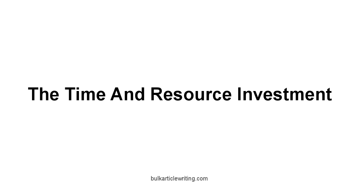 The Time and Resource Investment