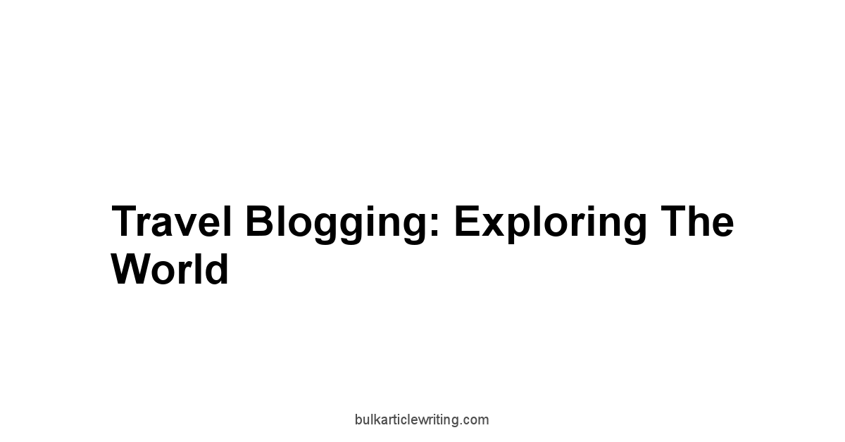 Travel Blogging: Exploring the World