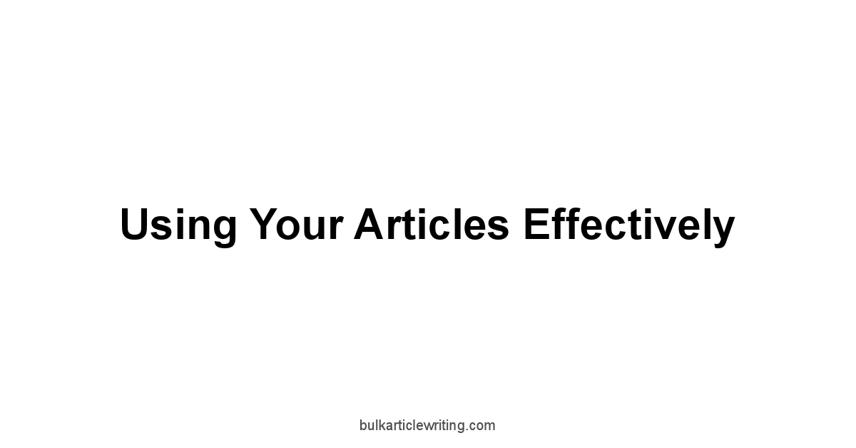 Using Your Articles Effectively