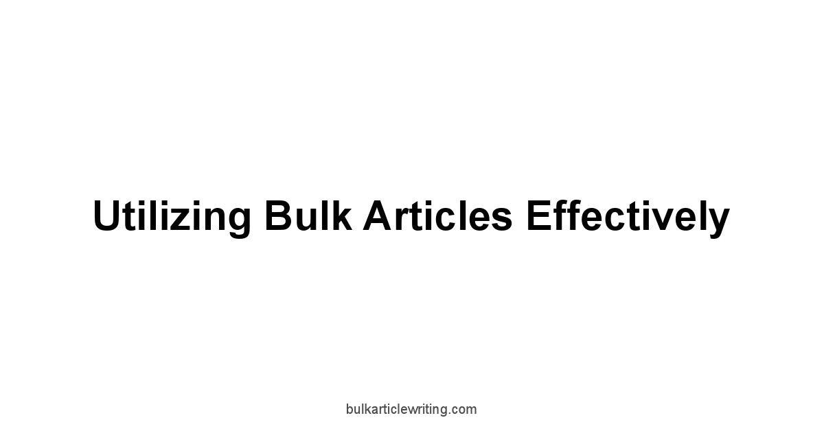 Utilizing Bulk Articles Effectively