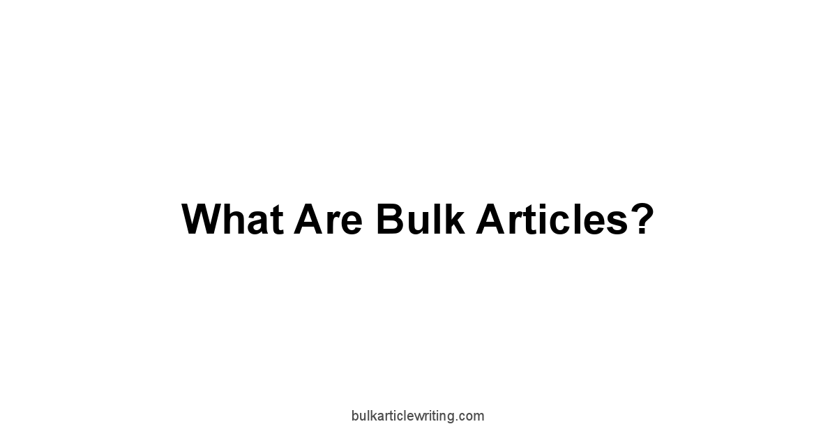 What Are Bulk Articles?