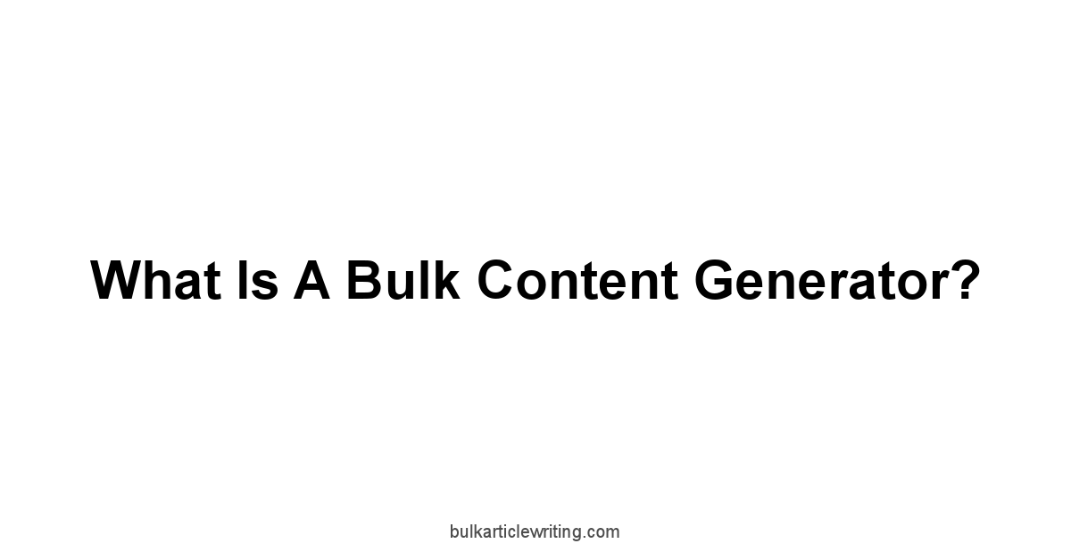 What is a Bulk Content Generator?