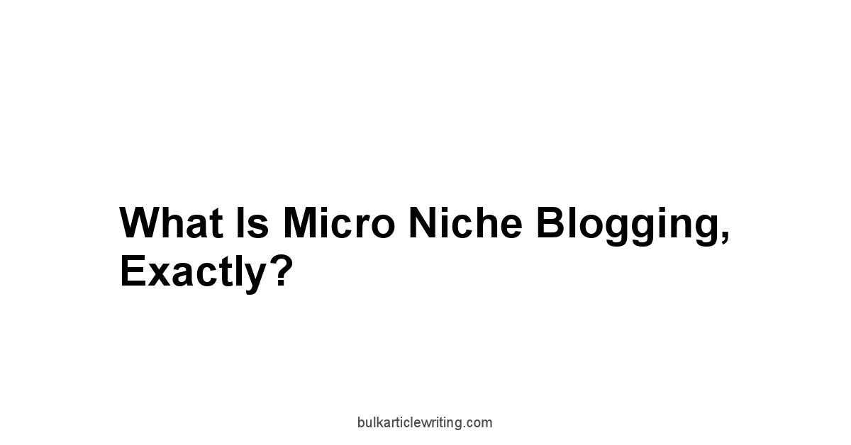 What Is Micro Niche Blogging, Exactly?