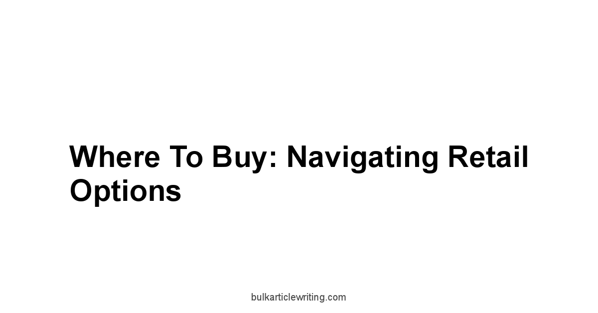 Where to Buy: Navigating Retail Options