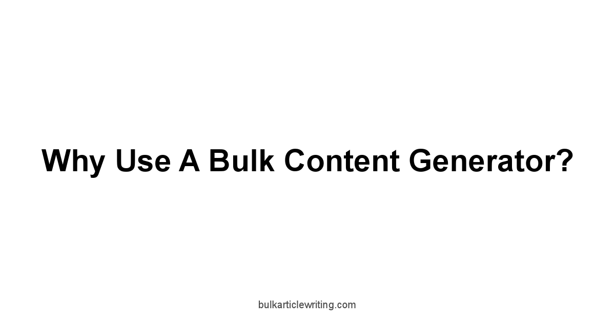 Why Use a Bulk Content Generator?