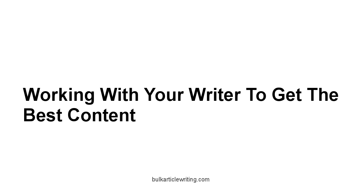 Working With Your Writer To Get The Best Content